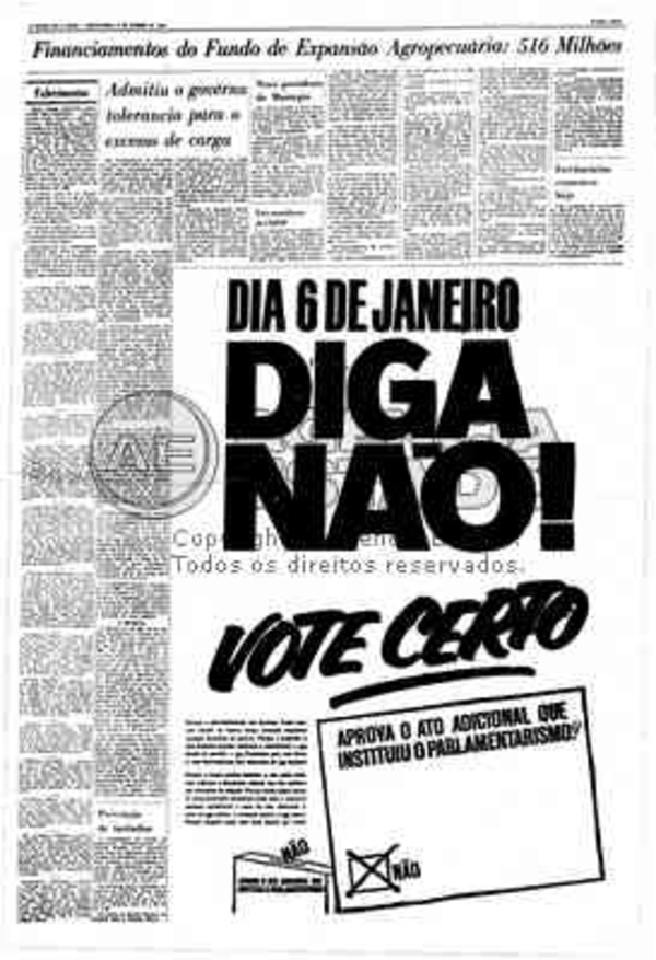  Reprodu&ccedil;&atilde;o da p&aacute;gina 11 do jornal &ldquo;O Estado de S. Paulo&rdquo; de 3 de janeiro de 1963. Ao lado de reportagem sobre investimentos do governo de S&atilde;o Paulo na agricultura, sobressai o informe publicit&aacute;rio &quot;Dia 6 de janeiro, Diga N&atilde;o! Vote Certo&quot;, para o plebiscito que poderia manter o parlamentarismo no pa&iacute;s