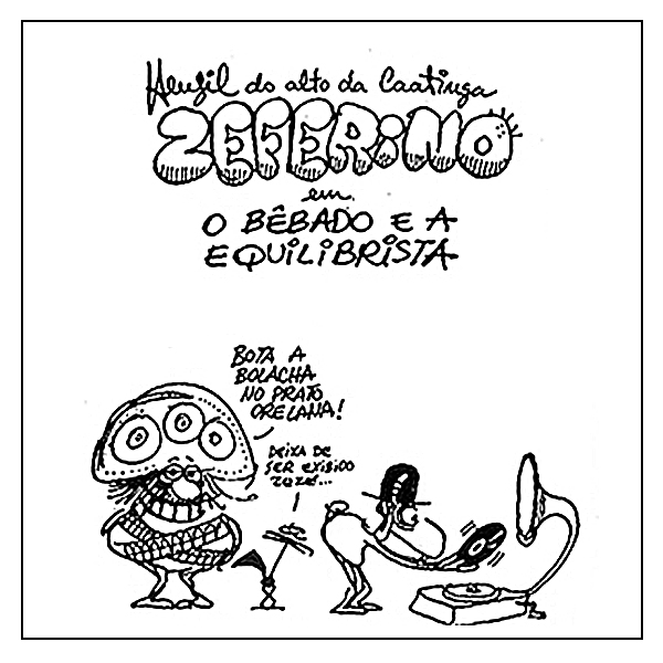  Zeferino, a Gra&uacute;na e o Bode Francisco Orelana, cria&ccedil;&otilde;es do cartunista Henfil, ouvem &quot;O B&ecirc;bado e a Equilibrista&quot; na voz de Elis Regina