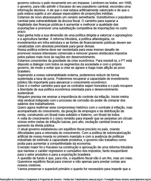   Na Carta ao Povo Brasileiro, Lula&nbsp;mant&eacute;m o chamado trip&eacute; macroecon&ocirc;mico mas deixa claro que o governo perseguiria tamb&eacute;m crescimento, gera&ccedil;&atilde;o de emprego e distribui&ccedil;&atilde;o de renda