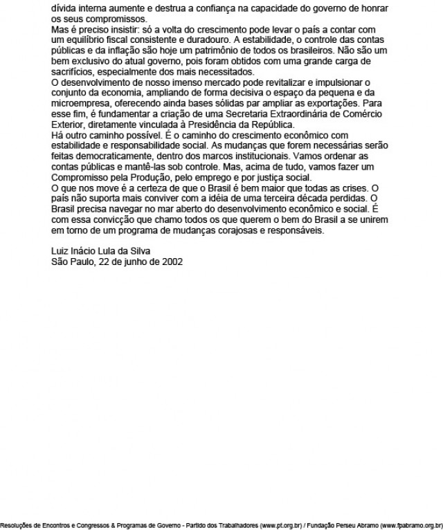   Na Carta ao Povo Brasileiro, Lula&nbsp;mant&eacute;m o chamado trip&eacute; macroecon&ocirc;mico mas deixa claro que o governo perseguiria tamb&eacute;m crescimento, gera&ccedil;&atilde;o de emprego e distribui&ccedil;&atilde;o de renda