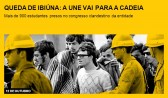 Queda de Ibiúna: a UNE vai para a cadeia